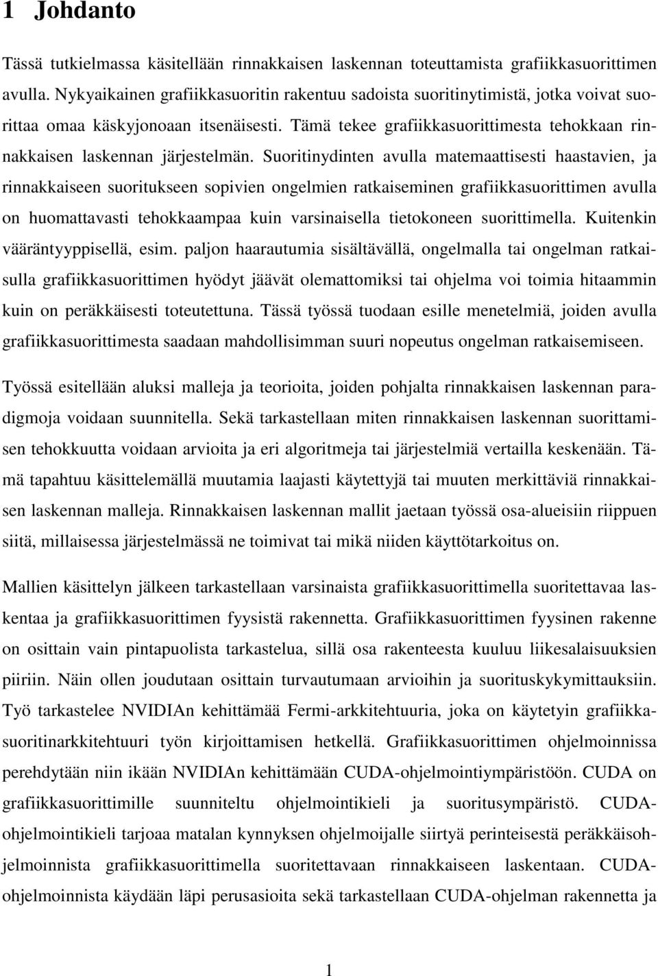 Tämä tekee grafiikkasuorittimesta tehokkaan rinnakkaisen laskennan järjestelmän.