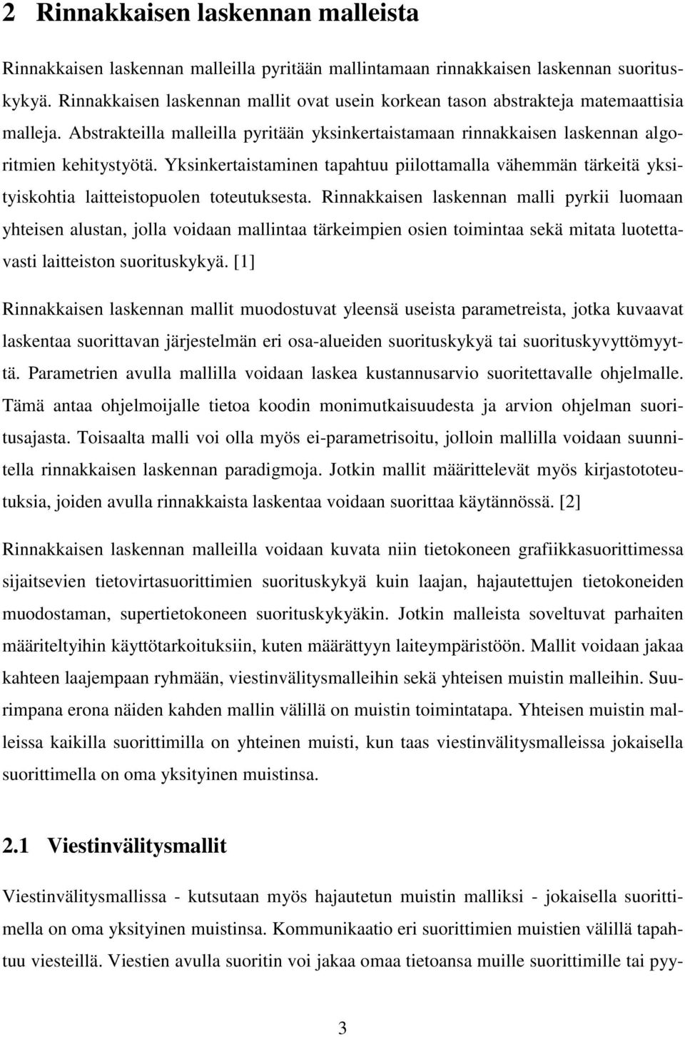 Yksinkertaistaminen tapahtuu piilottamalla vähemmän tärkeitä yksityiskohtia laitteistopuolen toteutuksesta.