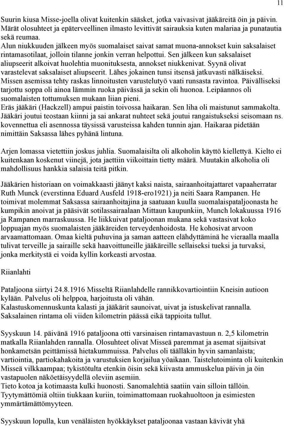 Alun niukkuuden jälkeen myös suomalaiset saivat samat muona-annokset kuin saksalaiset rintamasotilaat, jolloin tilanne jonkin verran helpottui.