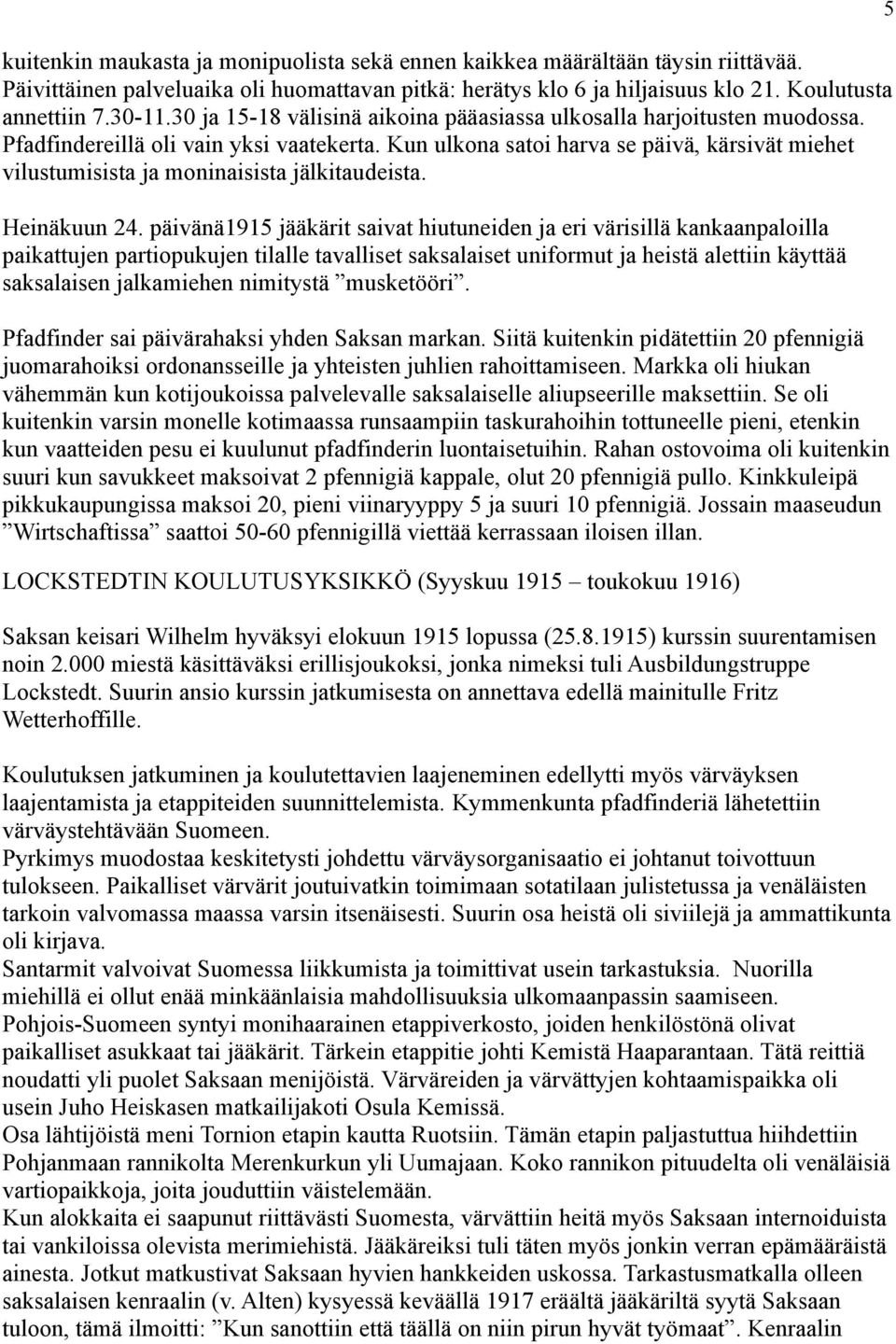 Kun ulkona satoi harva se päivä, kärsivät miehet vilustumisista ja moninaisista jälkitaudeista. Heinäkuun 24.