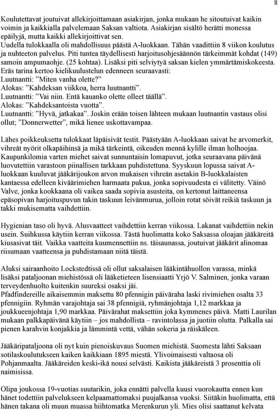 Piti tuntea täydellisesti harjoitusohjesäännön tärkeimmät kohdat (149) samoin ampumaohje. (25 kohtaa). Lisäksi piti selviytyä saksan kielen ymmärtämiskokeesta.