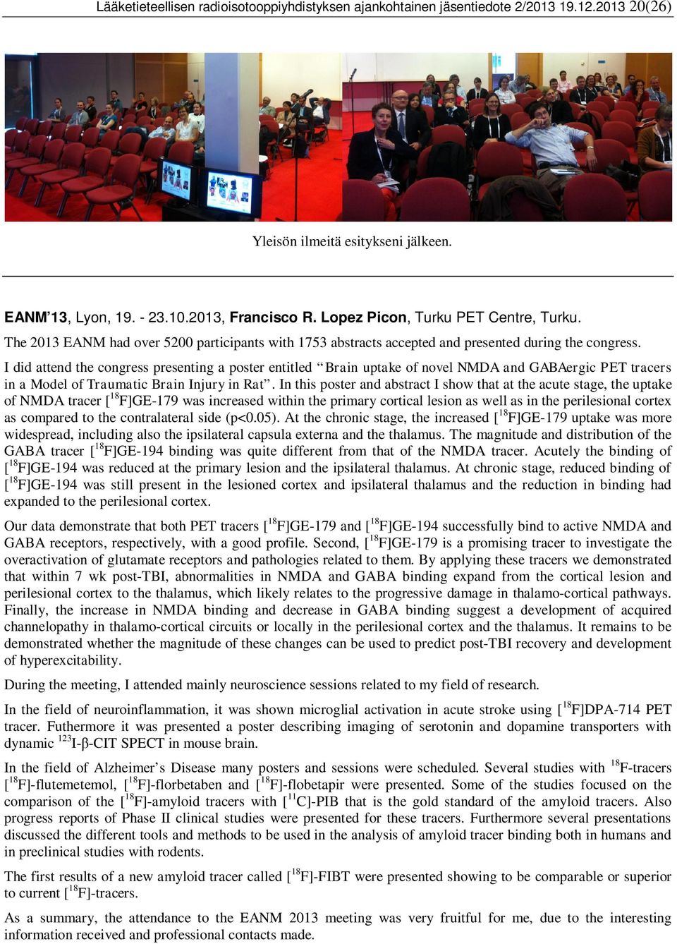 I did attend the congress presenting a poster entitled Brain uptake of novel NMDA and GABAergic PET tracers in a Model of Traumatic Brain Injury in Rat.