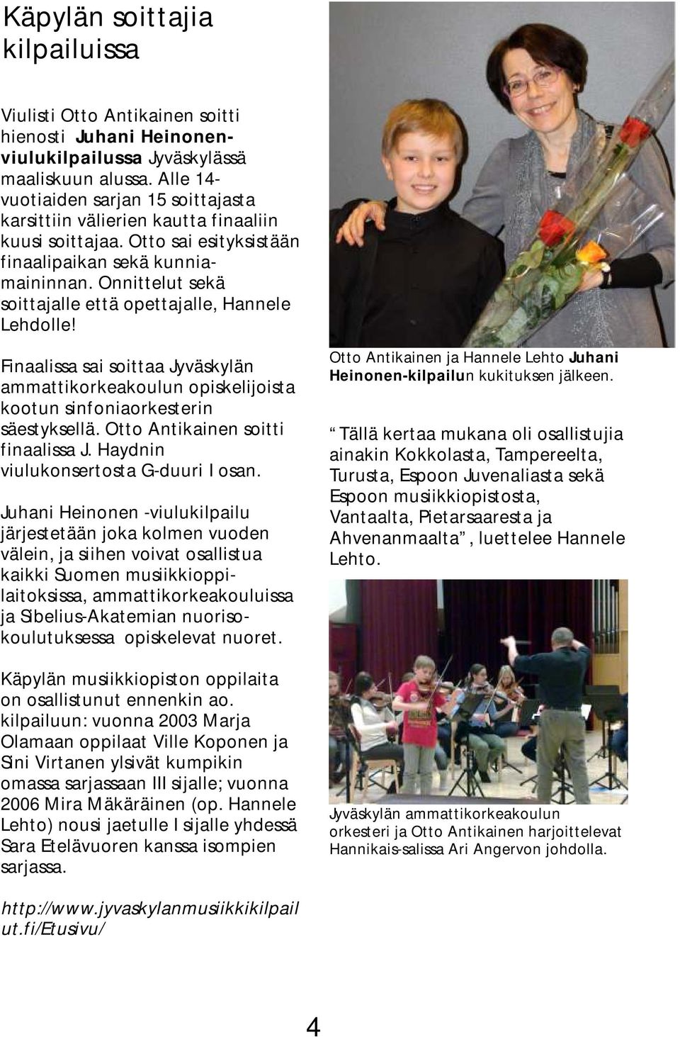 Onnittelut sekä soittajalle että opettajalle, Hannele Lehdolle! Finaalissa sai soittaa Jyväskylän ammattikorkeakoulun opiskelijoista kootun sinfoniaorkesterin säestyksellä.