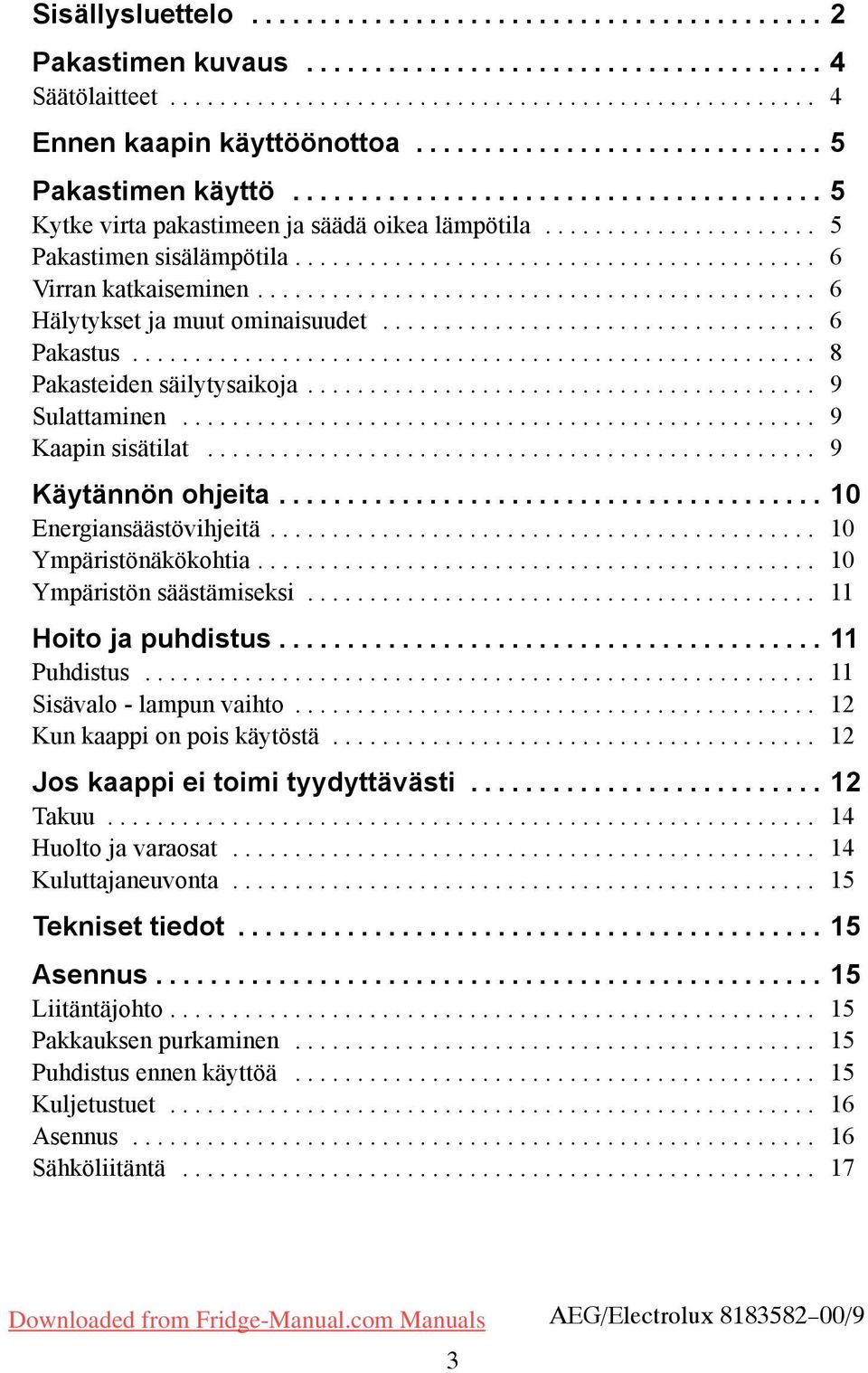 .. 10 Ympäristönäkökohtia... 10 Ympäristön säästämiseksi... 11 Hoito ja puhdistus... 11 Puhdistus... 11 Sisävalo - lampun vaihto... 12 Kun kaappi on pois käytöstä.