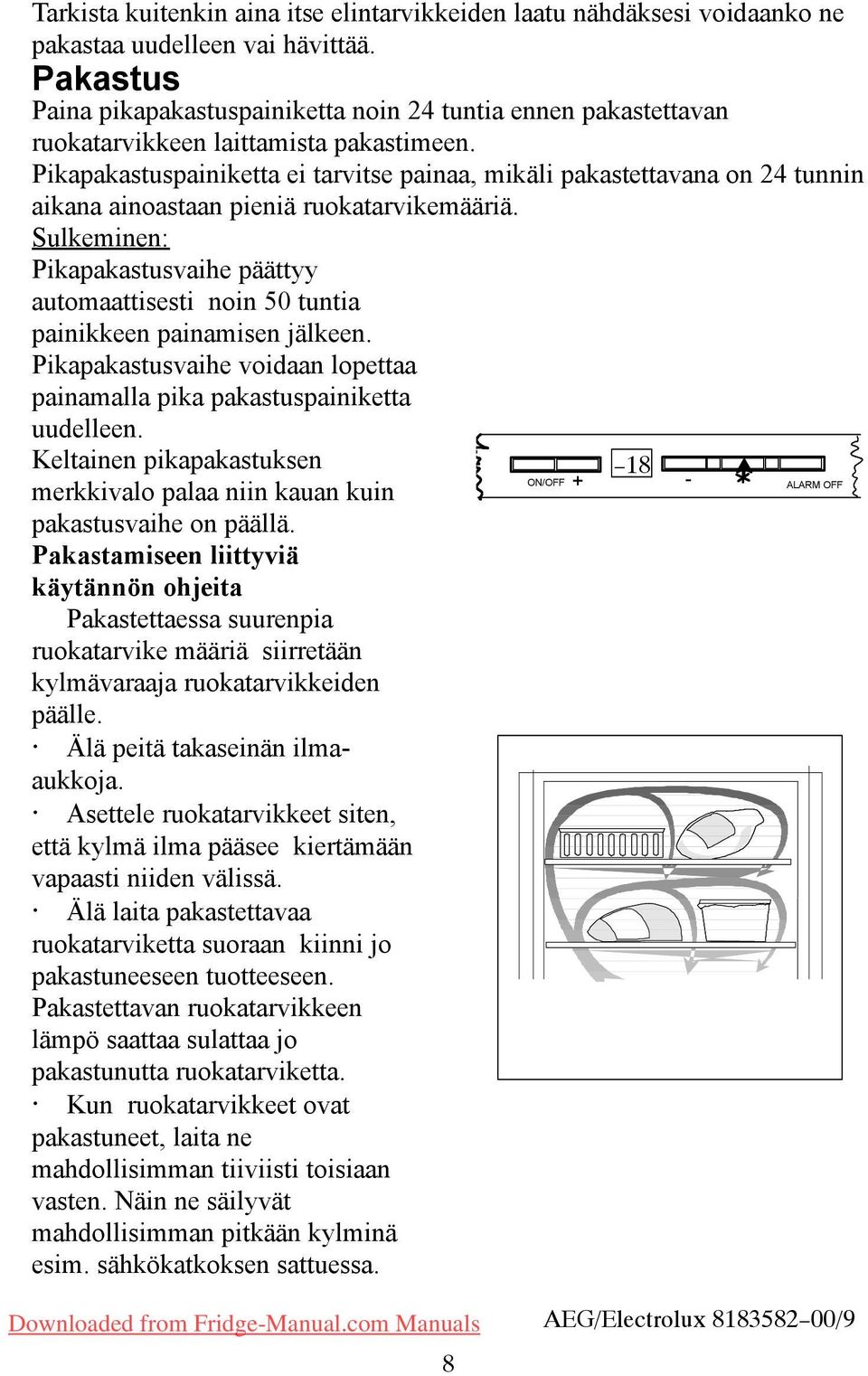 Pikapakastuspainiketta ei tarvitse painaa, mikäli pakastettavana on 24 tunnin aikana ainoastaan pieniä ruokatarvikemääriä.