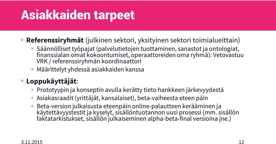 Prototyypin ja konseptin avulla kerätty tieto hankkeen järkevyydestä º Asiakasraadit (yrittäjät, kansalaiset), beta-vaiheesta eteen päin º Beta-version julkaisusta eteenpäin