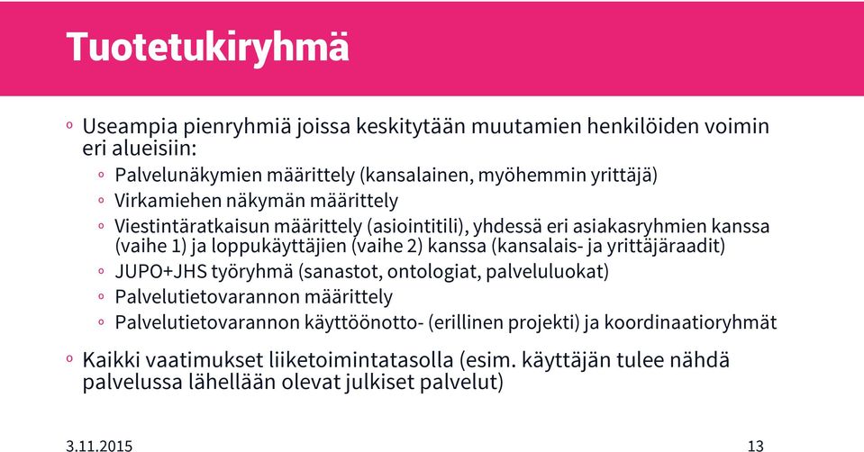 2) kanssa (kansalais- ja yrittäjäraadit) º JUPO+JHS työryhmä (sanastot, ontologiat, palveluluokat) º Palvelutietovarannon määrittely º Palvelutietovarannon