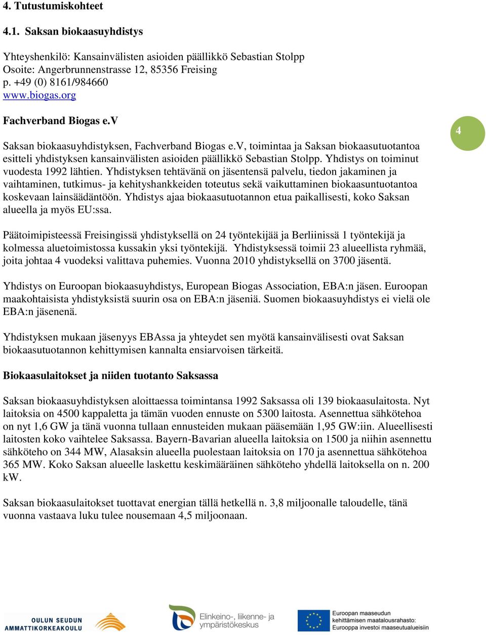 Yhdistys on toiminut vuodesta 1992 lähtien.