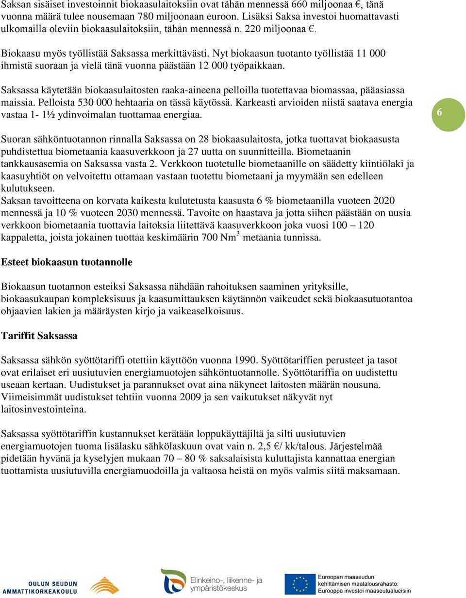 Nyt biokaasun tuotanto työllistää 11 000 ihmistä suoraan ja vielä tänä vuonna päästään 12 000 työpaikkaan.