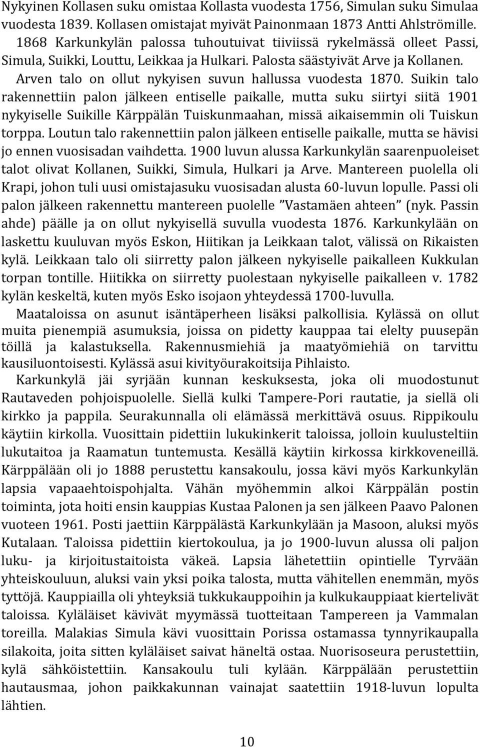 Arven talo on ollut nykyisen suvun hallussa vuodesta 1870.