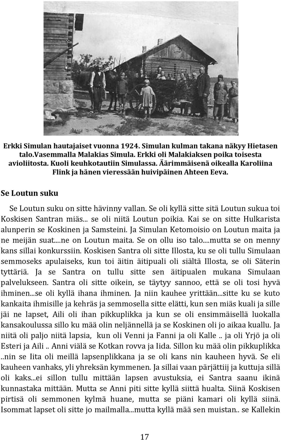 Se oli kyllä sitte sitä Loutun sukua toi Koskisen Santran miäs... se oli niitä Loutun poikia. Kai se on sitte Hulkarista alunperin se Koskinen ja Samsteini.
