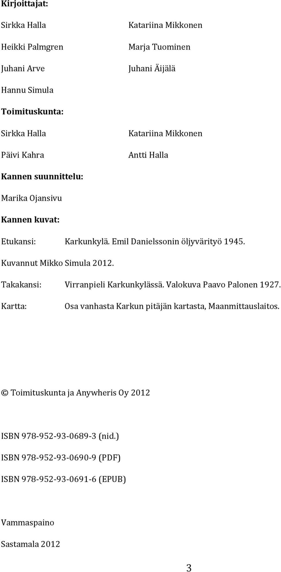Kuvannut Mikko Simula 2012. Takakansi: Virranpieli Karkunkylässä. Valokuva Paavo Palonen 1927.
