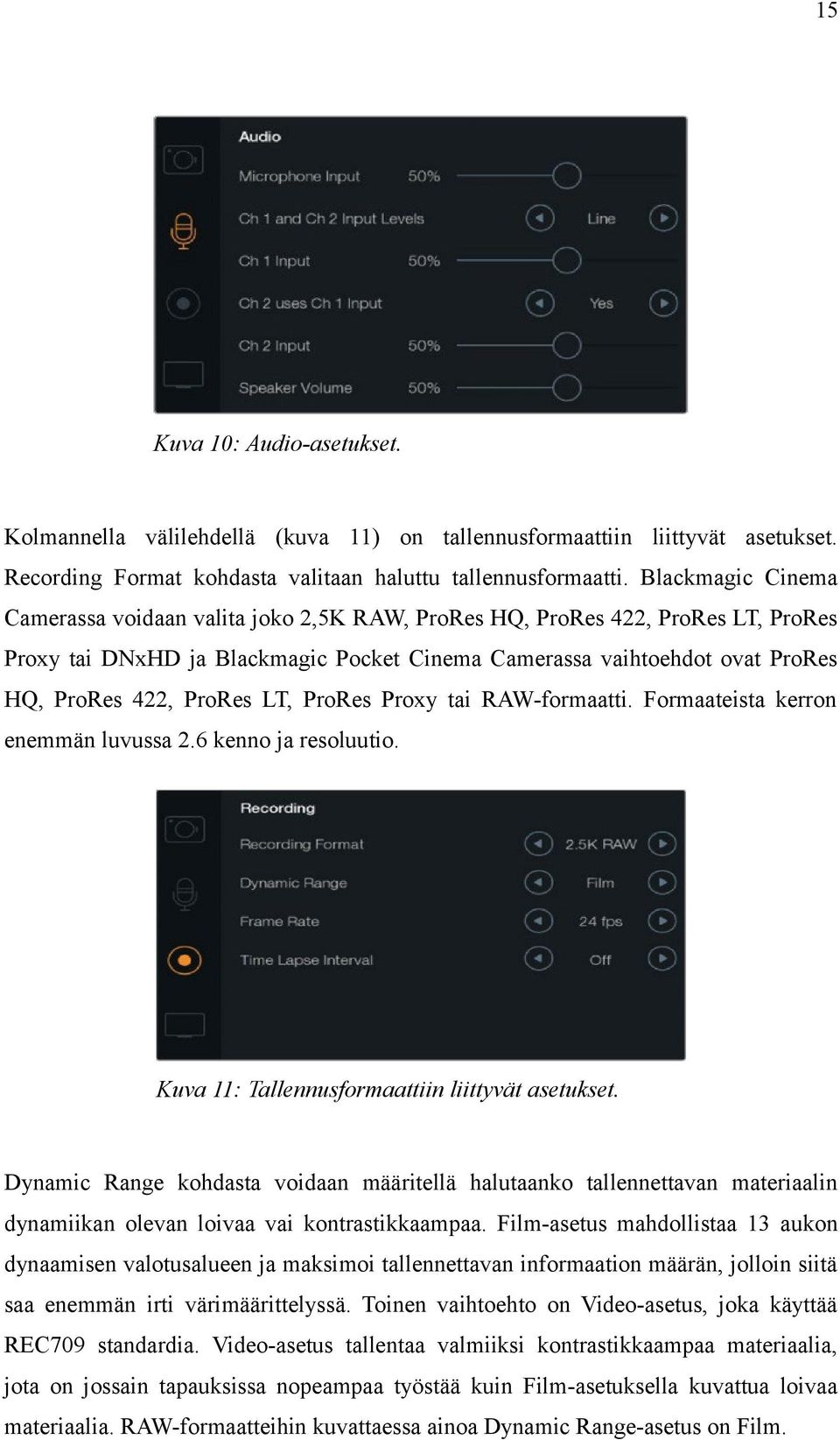 LT, ProRes Proxy tai RAW-formaatti. Formaateista kerron enemmän luvussa 2.6 kenno ja resoluutio. Kuva 11: Tallennusformaattiin liittyvät asetukset.