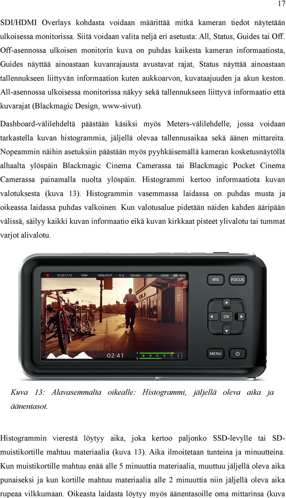 informaation kuten aukkoarvon, kuvataajuuden ja akun keston. All-asennossa ulkoisessa monitorissa näkyy sekä tallennukseen liittyvä informaatio että kuvarajat (Blackmagic Design, www-sivut).