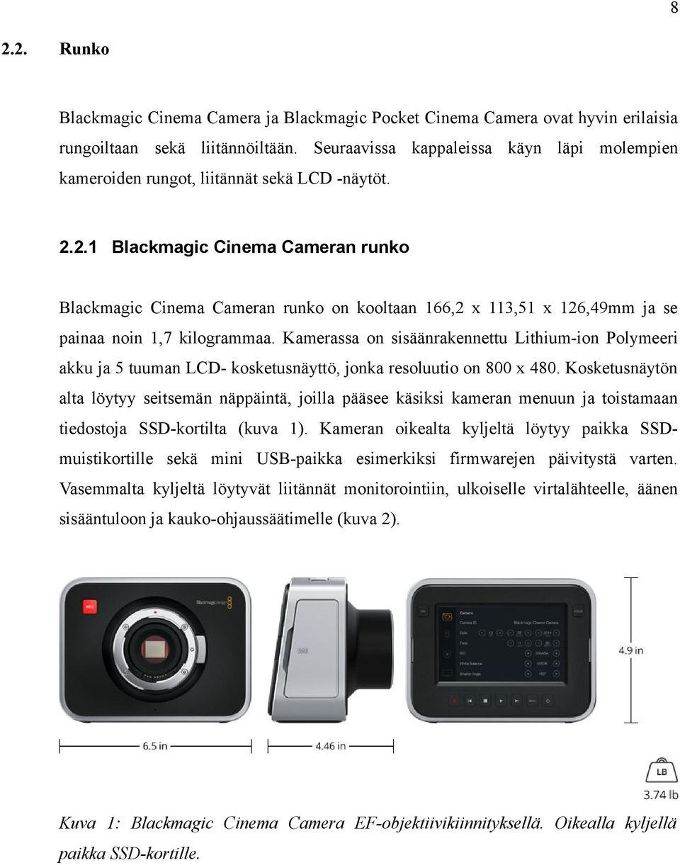 2.1 Blackmagic Cinema Cameran runko Blackmagic Cinema Cameran runko on kooltaan 166,2 x 113,51 x 126,49mm ja se painaa noin 1,7 kilogrammaa.