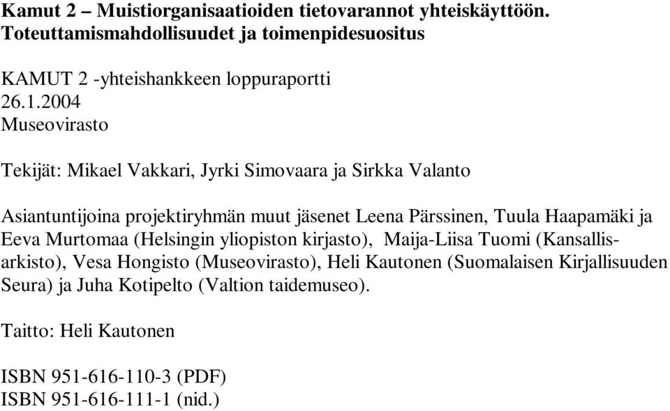 2004 Museovirasto Tekijät: Mikael Vakkari, Jyrki Simovaara ja Sirkka Valanto Asiantuntijoina projektiryhmän muut jäsenet Leena Pärssinen, Tuula