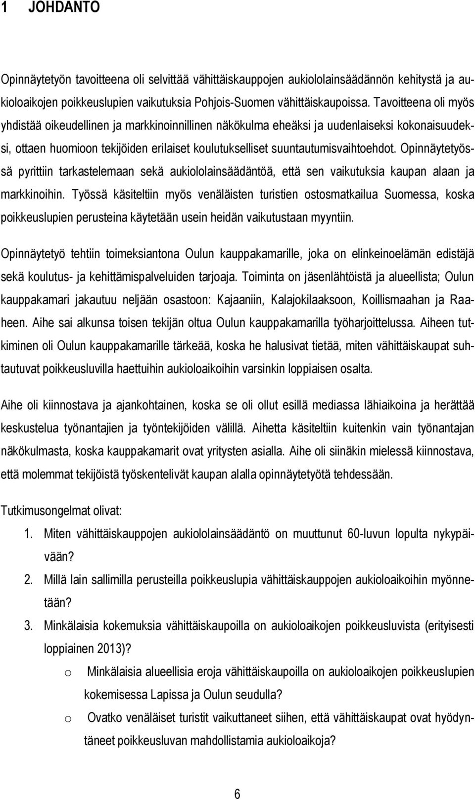 Opinnäytetyössä pyrittiin tarkastelemaan sekä aukiololainsäädäntöä, että sen vaikutuksia kaupan alaan ja markkinoihin.