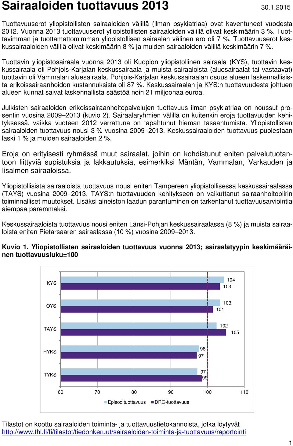 Tuottavuuserot keskussairaaloiden välillä olivat keskimäärin 8 % ja muiden sairaaloiden välillä keskimäärin 7 %.