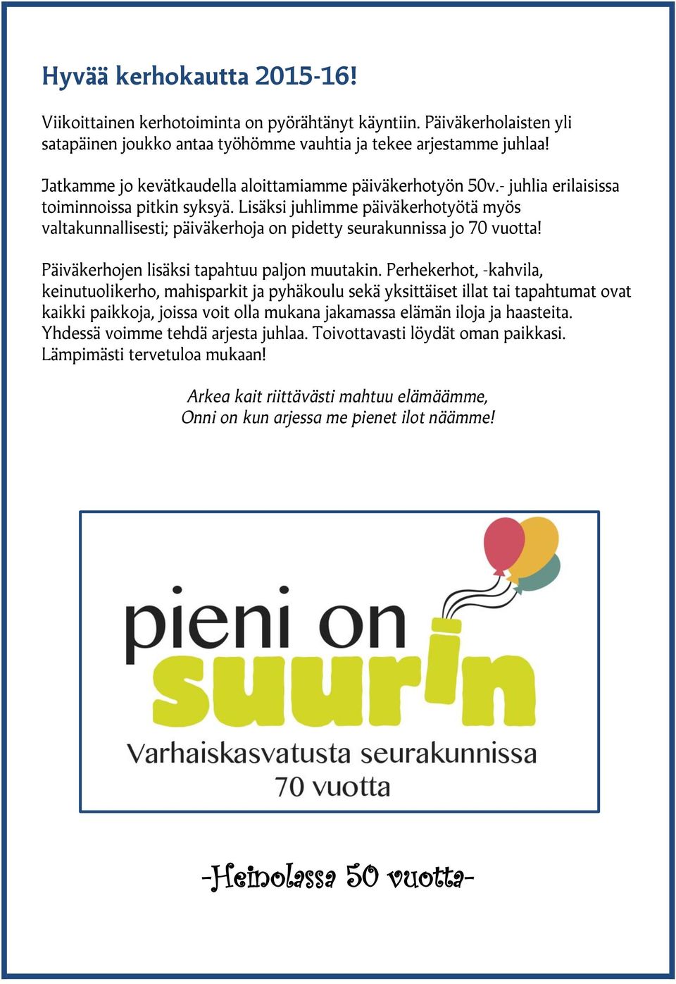 Lisäksi juhlimme päiväkerhotyötä myös valtakunnallisesti; päiväkerhoja on pidetty seurakunnissa jo 70 vuotta! Päiväkerhojen lisäksi tapahtuu paljon muutakin.