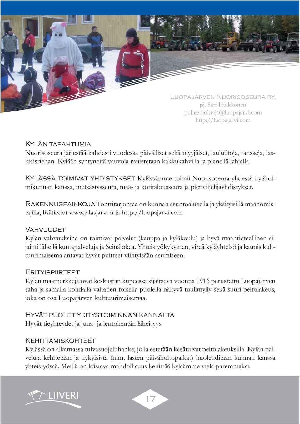 Kylään syntyneitä vauvoja muistetaan kakkukahvilla ja pienellä lahjalla.