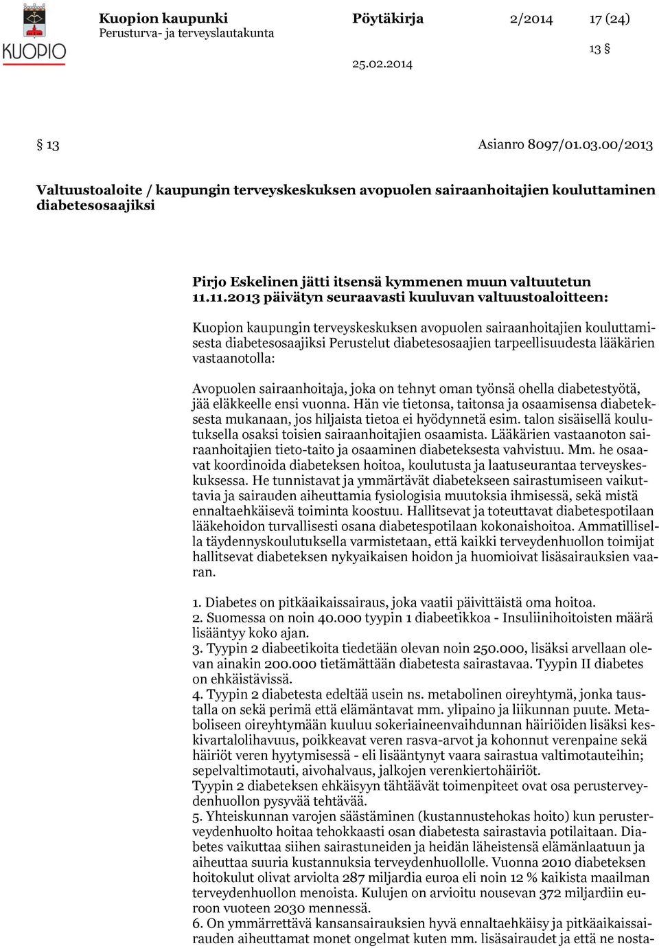 11.2013 päivätyn seuraavasti kuuluvan valtuustoaloitteen: Kuopion kaupungin terveyskeskuksen avopuolen sairaanhoitajien kouluttamisesta diabetesosaajiksi Perustelut diabetesosaajien tarpeellisuudesta