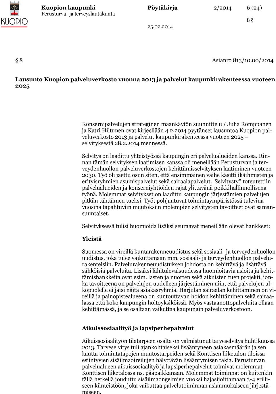 kirjeellään 4.2.2014 pyytäneet lausuntoa Kuopion palveluverkosto 2013 ja palvelut kaupunkirakenteessa vuoteen 2025 selvityksestä 28.2.2014 mennessä.