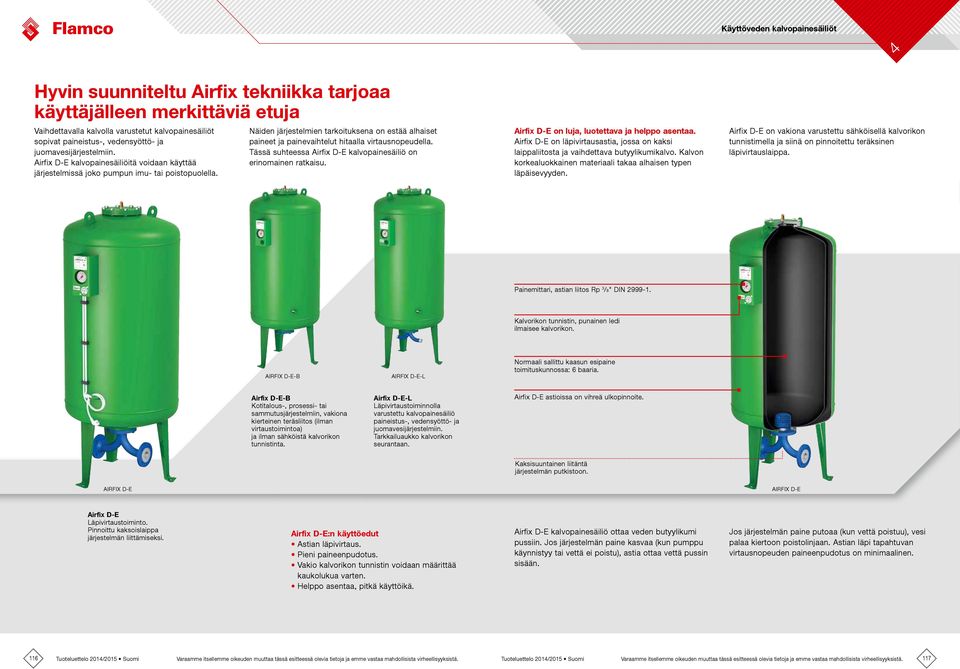 Näiden järjestelmien tarkoituksena on estää alhaiset paineet ja painevaihtelut hitaalla virtausnopeudella. Tässä suhteessa Airfix D-E kalvopainesäiliö on erinomainen ratkaisu.