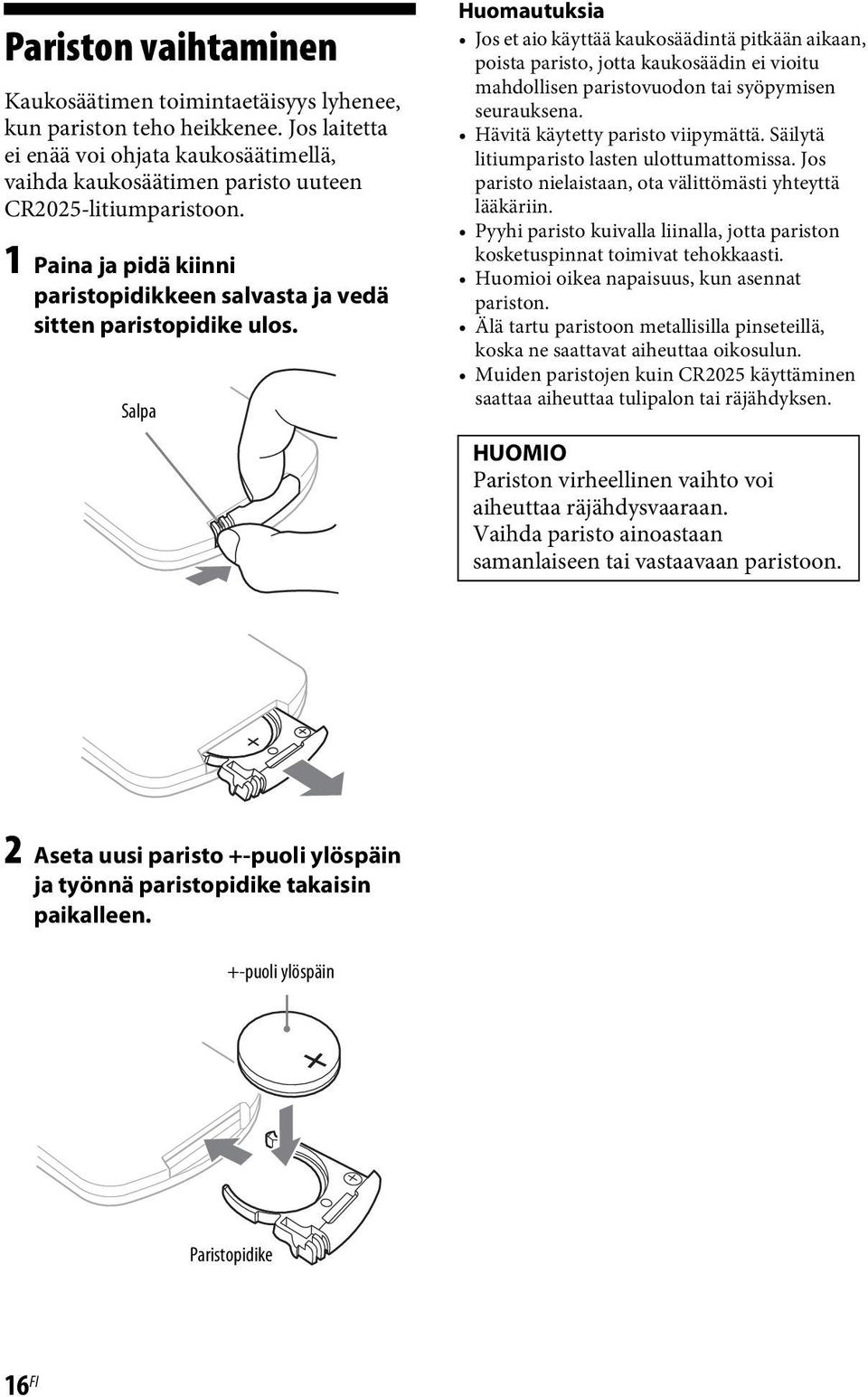 Salpa Huomautuksia Jos et aio käyttää kaukosäädintä pitkään aikaan, poista paristo, jotta kaukosäädin ei vioitu mahdollisen paristovuodon tai syöpymisen seurauksena.