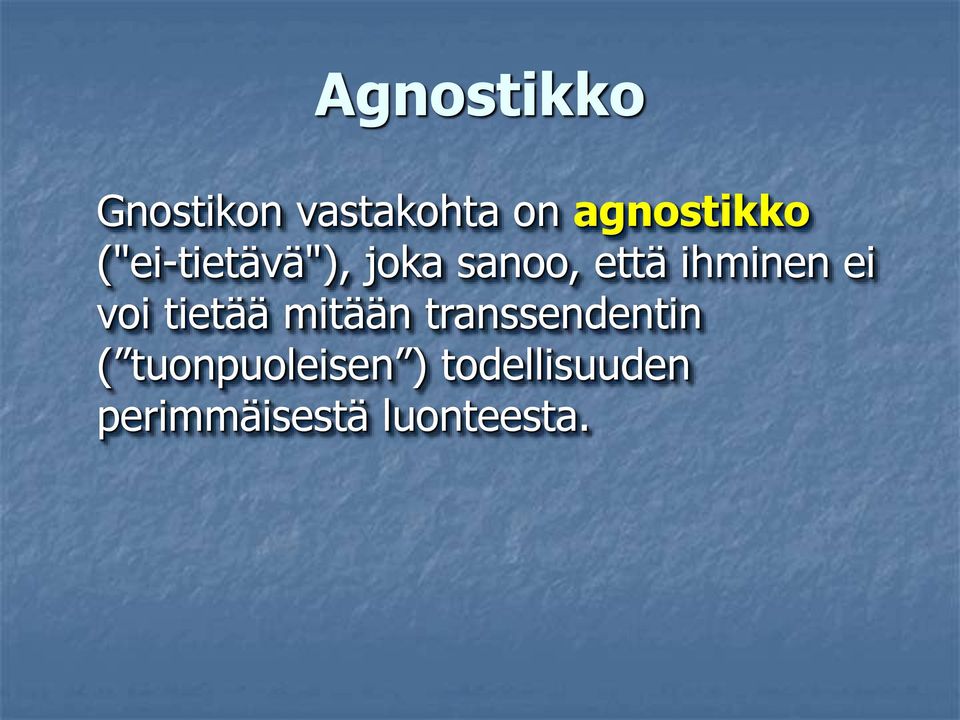ihminen ei voi tietää mitään transsendentin
