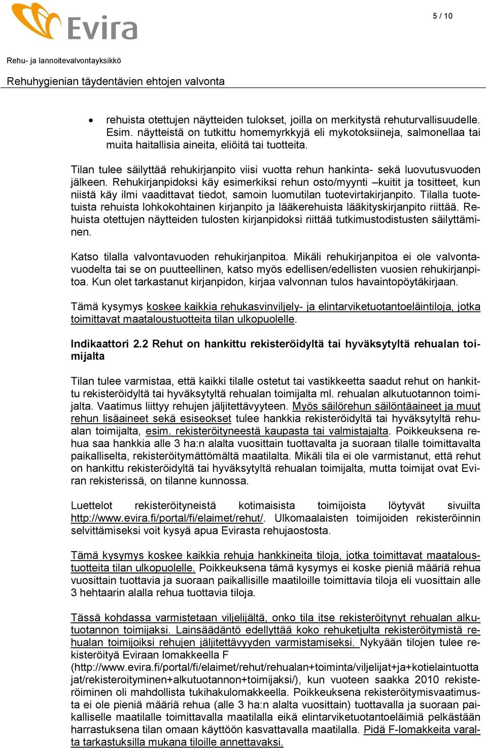 Tilan tulee säilyttää rehukirjanpito viisi vuotta rehun hankinta- sekä luovutusvuoden jälkeen.