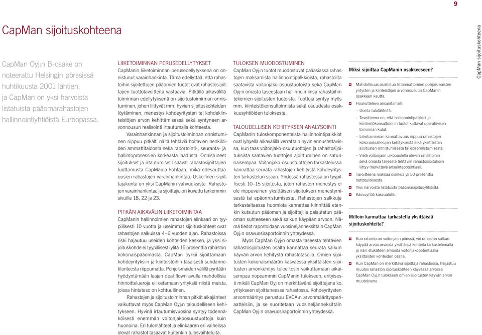 Tämä edellyttää, että rahastoihin sijoitettujen pääomien tuotot ovat rahastosijoittajien tuottotavoitteita vastaavia.