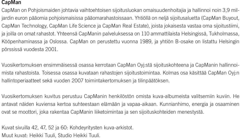 Yhteensä CapManin palveluksessa on 110 ammattilaista Helsingissä, Tukholmassa, Kööpenhaminassa ja Oslossa.