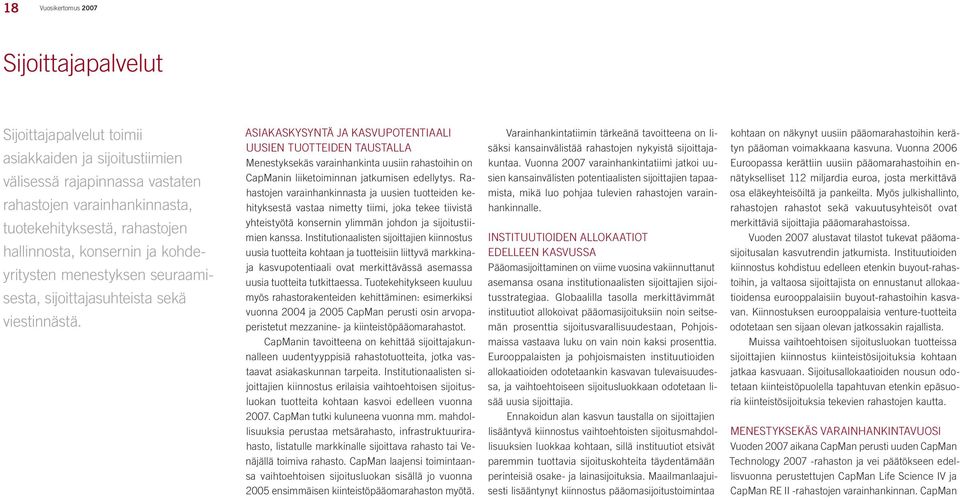 ASIAKASKYSYNTÄ JA KASVUPOTENTIAALI UUSIEN TUOTTEIDEN TAUSTALLA Menestyksekäs varainhankinta uusiin rahastoihin on CapManin liiketoiminnan jatkumisen edellytys.