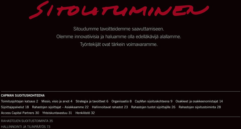 CAPMAN SIJOITUSKOHTEENA Toimitusjohtajan katsaus 2 Missio, visio ja arvot 4 Strategia ja tavoitteet 6 Organisaatio 8 CapMan sijoituskohteena 9 Osakkeet ja