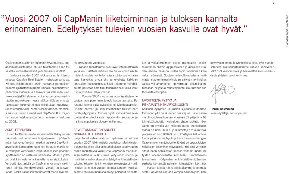 Valtaosa vuoden 2007 tuloksesta syntyi irtautumisesta CapMan Real Estate I -rahaston salkusta.
