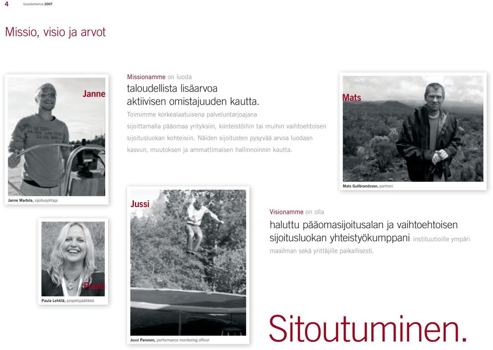 Näiden sijoitusten pysyvää arvoa luodaan kasvun, muutoksen ja ammattimaisen hallinnoinnin kautta.