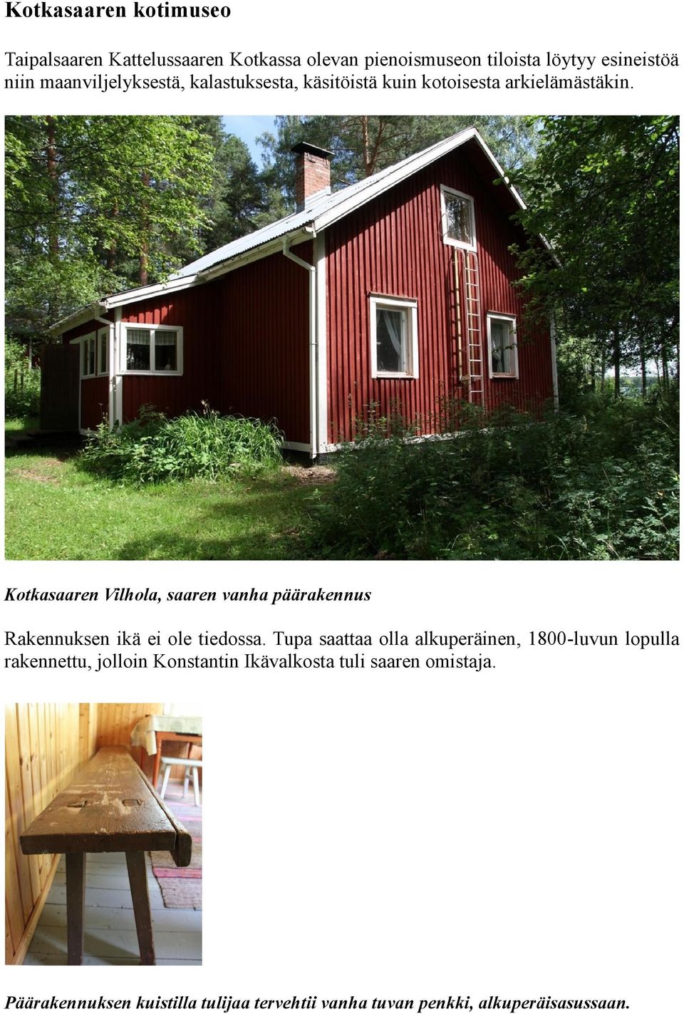 Kotkasaaren Vilhola, saaren vanha päärakennus Rakennuksen ikä ei ole tiedossa.