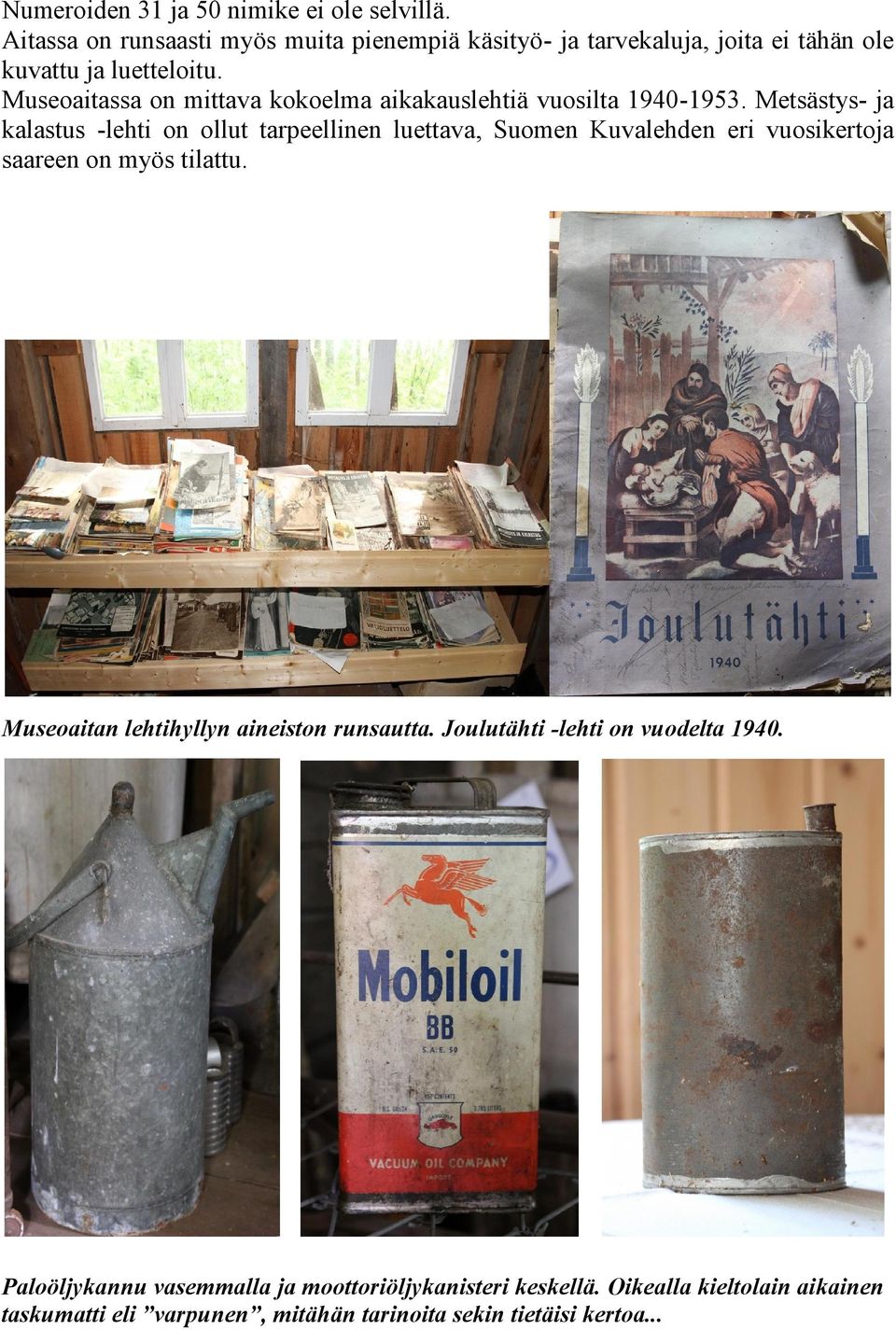 Museoaitassa on mittava kokoelma aikakauslehtiä vuosilta 1940-1953.