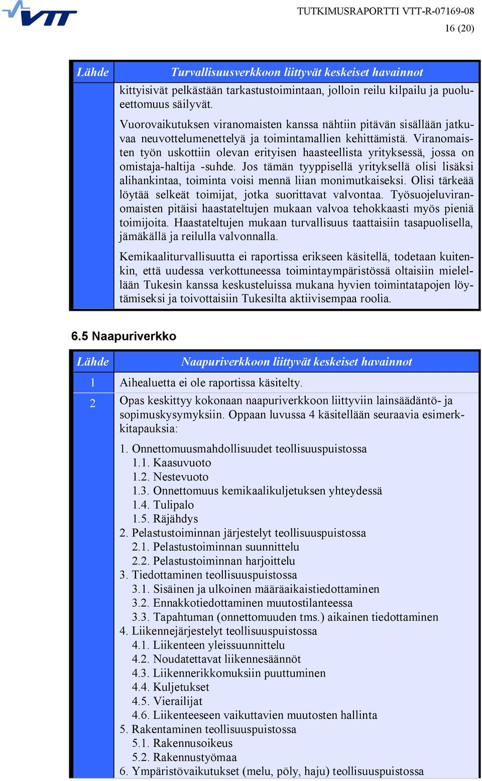 Viranomaisten työn uskottiin olevan erityisen haasteellista yrityksessä, jossa on omistaja-haltija -suhde.