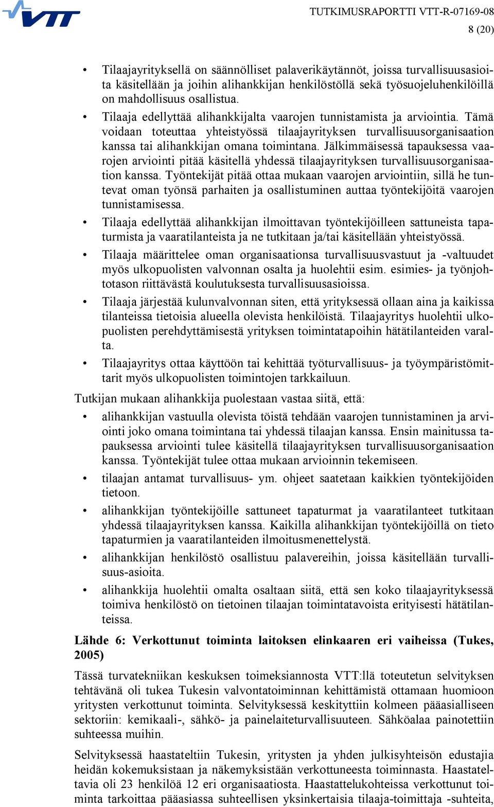 Jälkimmäisessä tapauksessa vaarojen arviointi pitää käsitellä yhdessä tilaajayrityksen turvallisuusorganisaation kanssa.