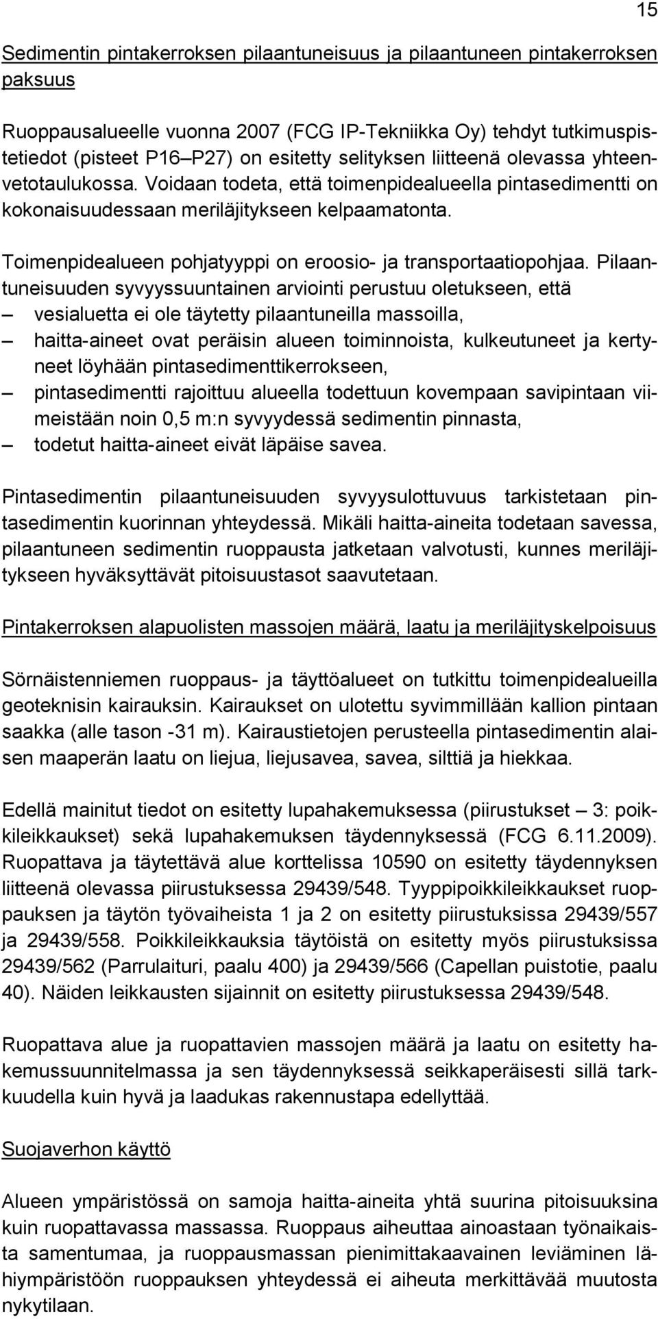 Toimenpidealueen pohjatyyppi on eroosio- ja transportaatiopohjaa.