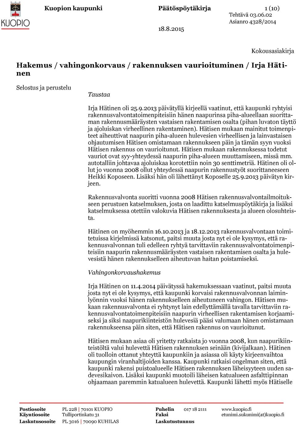 täyttö ja ajoluiskan virheellinen rakentaminen).