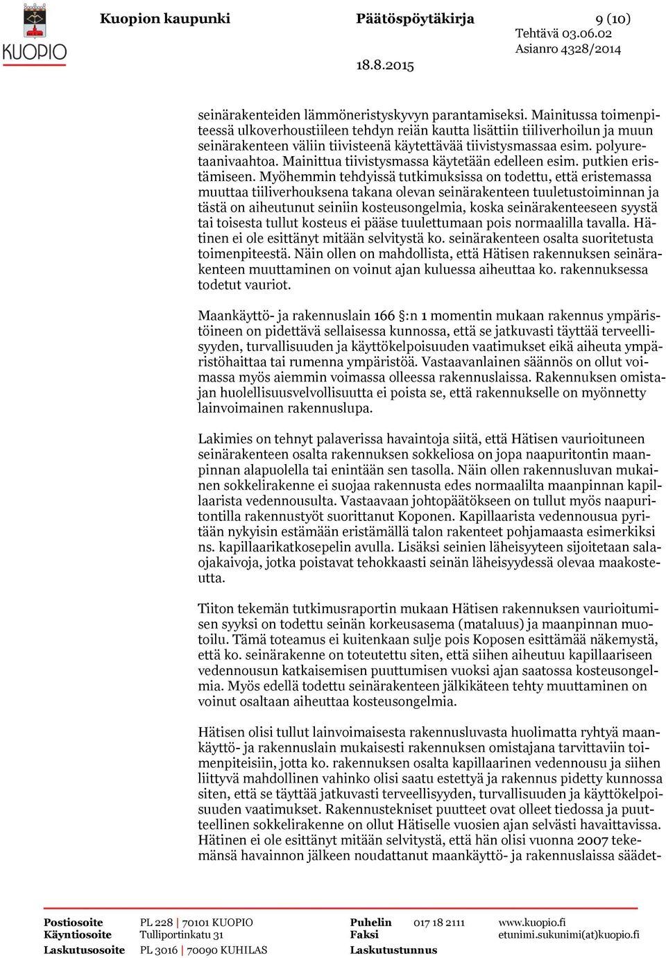 Mainittua tiivistysmassa käytetään edelleen esim. putkien eristämiseen.