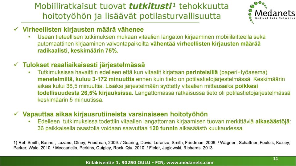 Tulokset reaaliaikaisesti järjestelmässä Tutkimuksissa havaittiin edelleen että kun vitaalit kirjataan perinteisillä (paperi+työasema) menetelmillä, kuluu 3-172 minuuttia ennen kuin tieto on