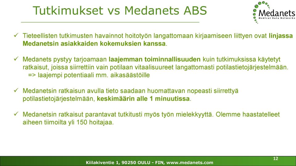 Medanets pystyy tarjoamaan laajemman toiminnallisuuden kuin tutkimuksissa käytetyt ratkaisut, joissa siirrettiin vain potilaan vitaalisuureet langattomasti