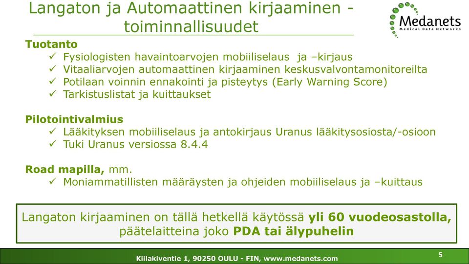 Pilotointivalmius Lääkityksen mobiiliselaus ja antokirjaus Uranus lääkitysosiosta/-osioon Tuki Uranus versiossa 8.4.4 Road mapilla, mm.