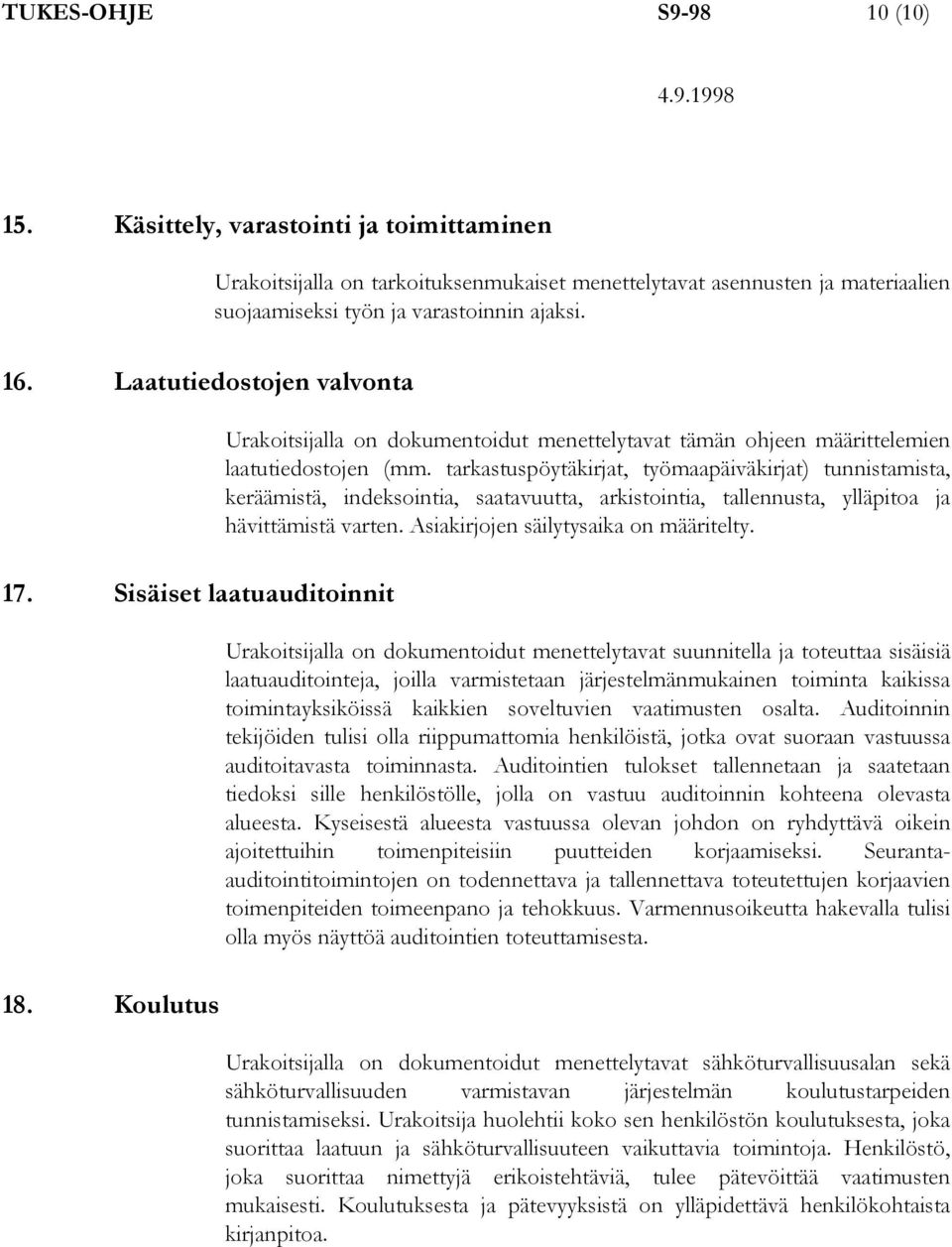 tarkastuspöytäkirjat, työmaapäiväkirjat) tunnistamista, keräämistä, indeksointia, saatavuutta, arkistointia, tallennusta, ylläpitoa ja hävittämistä varten. Asiakirjojen säilytysaika on määritelty.