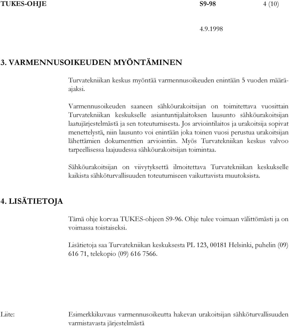 Jos arviointilaitos ja urakoitsija sopivat menettelystä, niin lausunto voi enintään joka toinen vuosi perustua urakoitsijan lähettämien dokumenttien arviointiin.