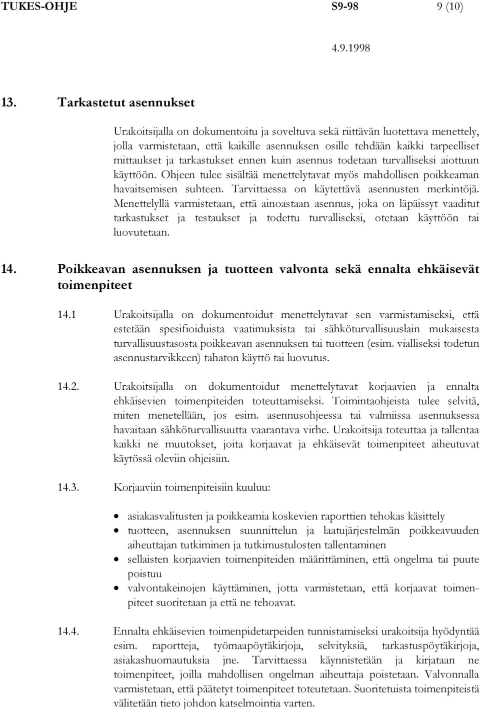 tarkastukset ennen kuin asennus todetaan turvalliseksi aiottuun käyttöön. Ohjeen tulee sisältää menettelytavat myös mahdollisen poikkeaman havaitsemisen suhteen.