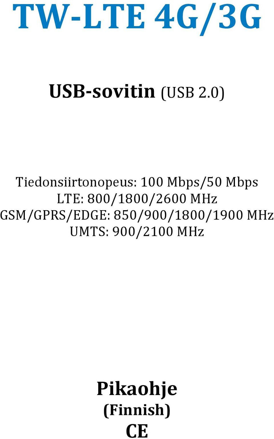 LTE: 800/1800/2600 MHz GSM/GPRS/EDGE: